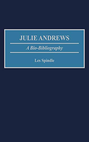 Julie Andrews: A Bio-Bibliography (Bio-bibliographies in the Performing Arts)