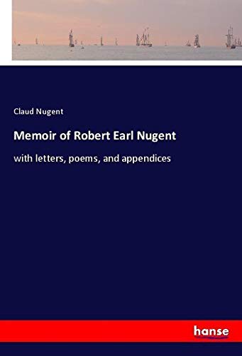Memoir of Robert Earl Nugent: with letters, poems, and appendices
