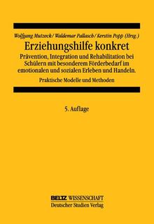 Erziehungshilfe konkret: Prävention, integration und Rehabilitation bei Schülern mit besonderem Förderungsbedarf im emotionalen und sozialen Erleben und Handeln