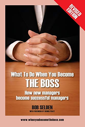 What to Do When You Become the Boss: How New Managers Become Successful Managers