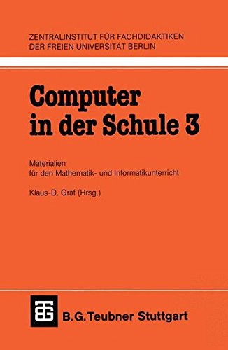 Computer in der Schule, Bd.3, Materialien für den Mathematikunterricht und Informatikunterricht