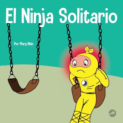 El Ninja Solitario: Un libro infantil sobre los sentimientos de soledad (Ninja Life Hacks Spanish, Band 55)