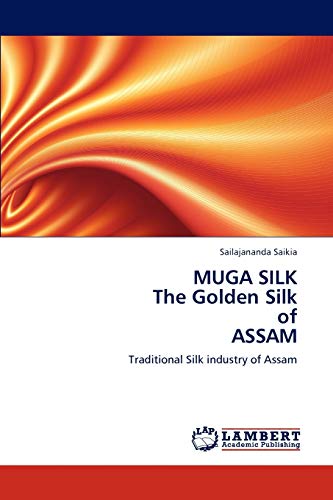 MUGA SILK The Golden Silk of ASSAM: Traditional Silk industry of Assam