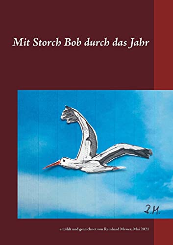 Mit Storch Bob durch das Jahr: erzählt und gezeichnet von Reinhard Mewes, Mai 2021