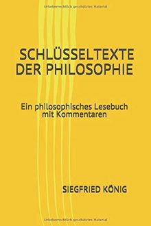 Schlüsseltexte der Philosophie - Ein philosophisches Lesebuch mit  Kommentaren