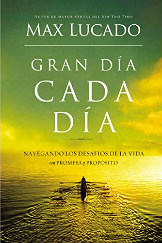 Gran día cada día: Navegando los desafios de la vida con promesa y propósito
