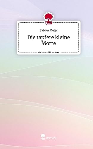 Die tapfere kleine Motte. Life is a Story - story.one