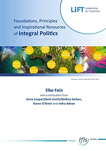 Foundations, Principles ¿ an Inspirational Resources of Integral Politics: Plea for a paradigm shift in politics based on an integral consciousness