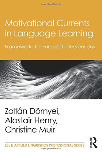 Motivational Currents in Language Learning: Frameworks for Focused Interventions (ESL & Applied Linguistics Professional)