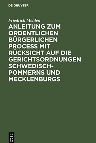 Anleitung zum ordentlichen bürgerlichen Proceß mit Rücksicht auf die Gerichtsordnungen Schwedisch-Pommerns und Mecklenburgs
