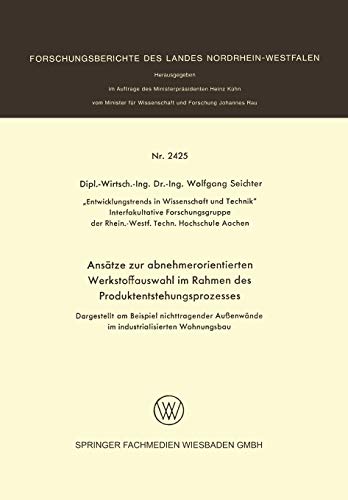Ansätze zur abnehmerorientierten Werkstoffauswahl im Rahmen des Produktentstehungsprozesses: Dargestellt am Beispiel nichttragender Außenwände im ... Landes Nordrhein-Westfalen, 2425, Band 2425)