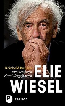 Elie Wiesel - ein Leben gegen das Vergessen: Erinnerungen eines Weggefährten