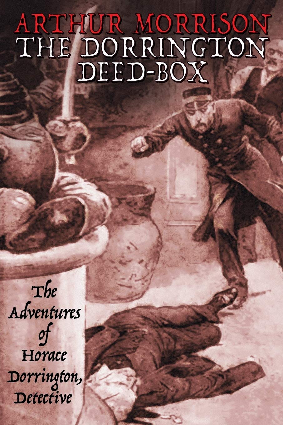 The Dorrington Deed-Box: The Adventures of Horace Dorrington, Detective