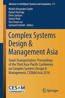 Complex Systems Design & Management Asia: Smart Transportation: Proceedings of the Third Asia-Pacific Conference on Complex Systems Design & ... Intelligent Systems and Computing, Band 878)