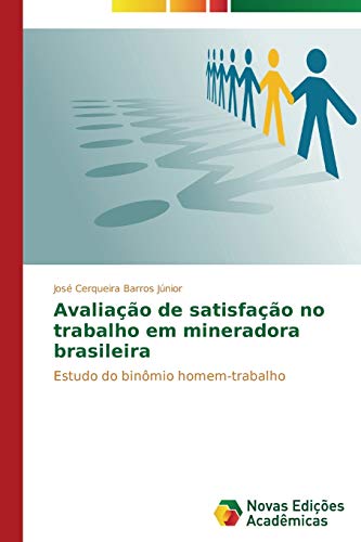 Avaliação de satisfação no trabalho em mineradora brasileira: Estudo do binômio homem-trabalho