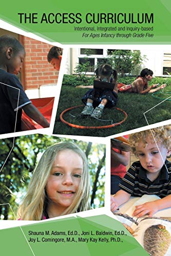 The Access Curriculum: Intentional, Integrated and Inquiry-Based For Ages Infancy Through Grade Five