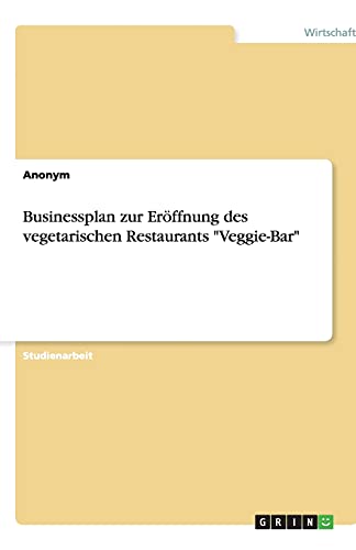 Businessplan zur Eröffnung des vegetarischen Restaurants Veggie-Bar