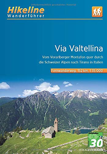 Wanderführer Via Valtellina: Vom Vorarlberger Montafon quer durch die Schweizer Alpen nach Tirano in Italien , 1:35.000, 152 km, GPS-Tracks Download, ... Live-Update (Hikeline /Wanderführer)