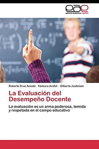 La Evaluación del Desempeño Docente: La evaluación es un arma poderosa, temida y respetada en el campo educativo
