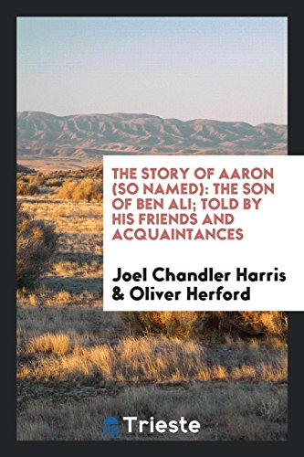 The story of Aaron (so named): the son of Ben Ali; told by his friends and acquaintances