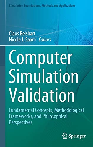 Computer Simulation Validation: Fundamental Concepts, Methodological Frameworks, and Philosophical Perspectives (Simulation Foundations, Methods and Applications)