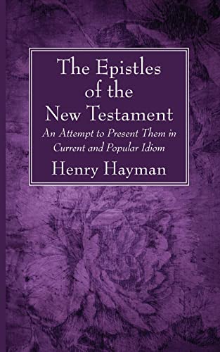 The Epistles of the New Testament: An Attempt to Present Them in Current and Popular Idiom