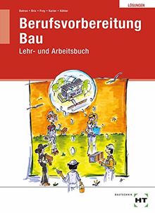 Lösungen Berufsvorbereitung Bau: Lehr- und Arbeitsbuch