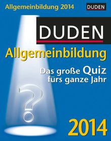 Duden Allgemeinbildung 2014: Das große Quiz fürs ganze Jahr