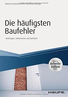 Die häufigsten Baufehler - inkl. Arbeitshilfen online: Vorbeugen, reklamieren und beheben (Haufe Fachbuch)