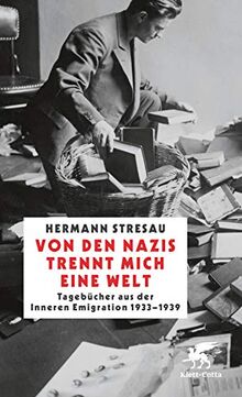 Von den Nazis trennt mich eine Welt: Tagebücher aus der inneren Emigration 1933-1939