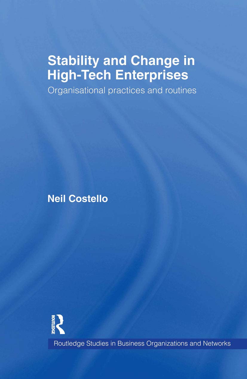 Stability and Change in High-Tech Enterprises: Organisational Practices in Small to Medium Enterprises (Routledge Studies in Business Organization Andnetworks, Band 15)