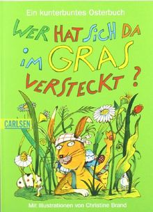 Wer hat sich da im Gras versteckt?: Das kunterbunte Osterbuch