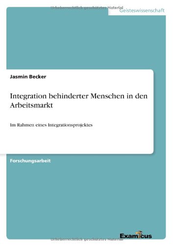Integration behinderter Menschen in den Arbeitsmarkt: Im Rahmen eines Integrationsprojektes