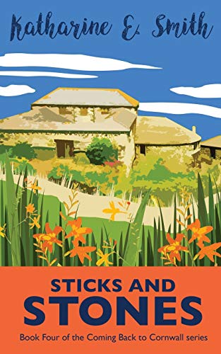 Sticks and Stones: the exciting and much-requested next chapter...: Book Four of the Coming Back to Cornwall series