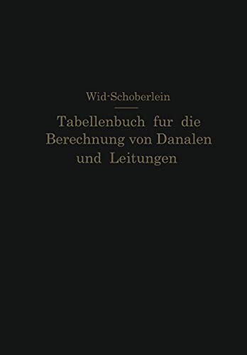 Tabellenbuch für die Berechnung von Kanälen und Leitungen sowie die Feststellung ihrer Durchflußgeschwindigkeiten,Durchflußmengen und Durchflußhöhen, ... bei Meliorationsbauten und dergleichen