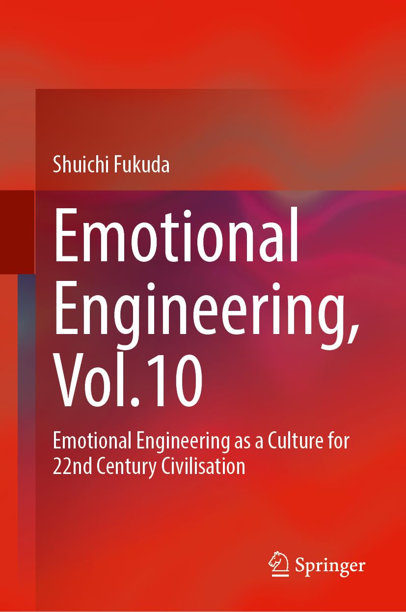 Emotional Engineering, Vol.10: Emotional Engineering as a Culture for 22nd Century Civilisation
