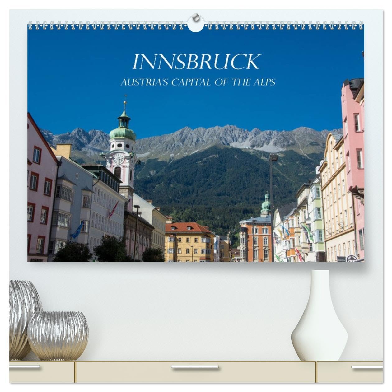 Innsbruck - Austria's capital of the alps (High Quality Premium Wall Calendar 2026 DIN A2 landscape),CALVENDO 12 Month Wall Calendar: Explore urban ... located between high mountains of Tyrol