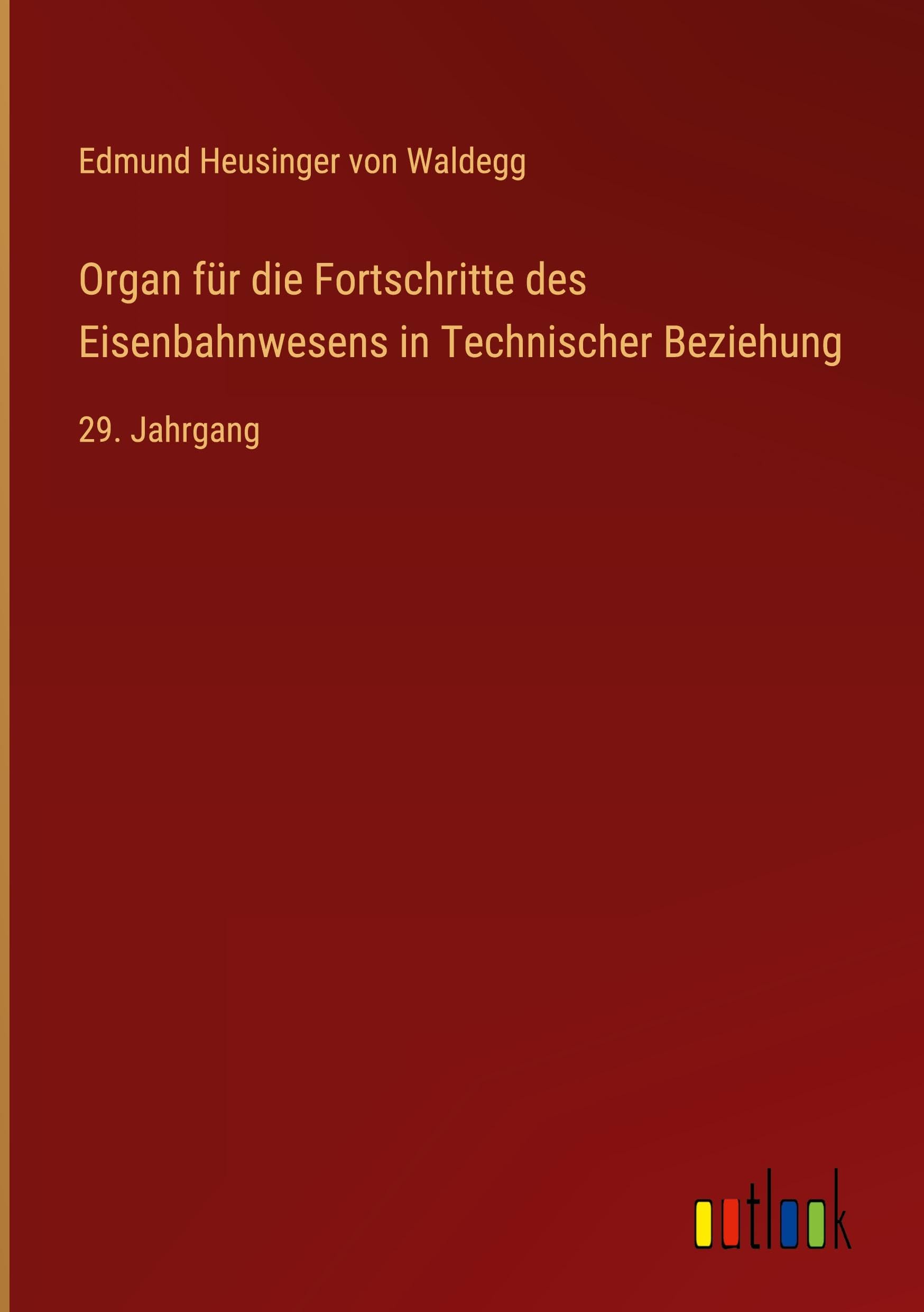 Organ für die Fortschritte des Eisenbahnwesens in Technischer Beziehung: 29. Jahrgang