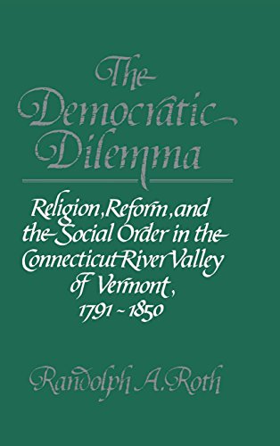 The Democratic Dilemma: Religion, Reform, and the Social Order in the Connecticut River Valley of Vermont, 1791–1850