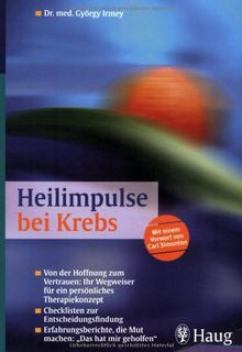 Heilimpulse bei Krebs: Von der Hoffnung zum Vertrauen: Ihr Wegweiser für ein persönliches Therapiekonzept. Checklisten zur Entscheidungsfindung. ... die Mut machen:"Das hat mir geholfen"