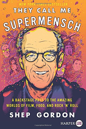 They Call Me Supermensch: A Backstage Pass to the Amazing Worlds of Film, Food, and Rock'n'Roll