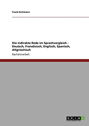 Die indirekte Rede im Sprachvergleich - Deutsch, Französisch, Englisch, Spanisch, Altgriechisch