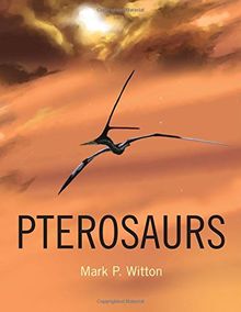 Pterosaurs: Natural History, Evolution, Anatomy