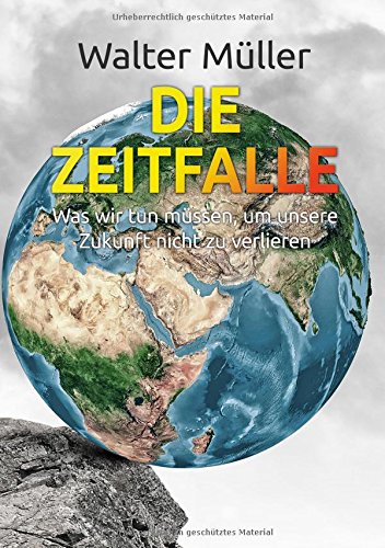 Die Zeitfalle: Was wir tun müssen, um unsere Zukunft nicht zu verlieren