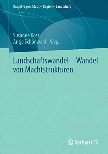 Landschaftswandel - Wandel von Machtstrukturen (RaumFragen: Stadt - Region - Landschaft)