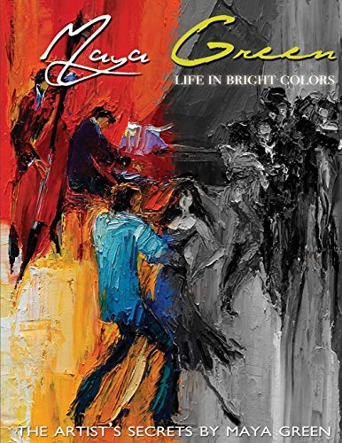 Life in Bright Colors: The Artist's Secrets by Maya Green