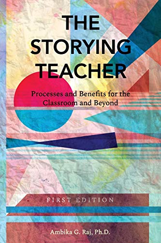 The Storying Teacher: Processes and Benefits for the Classroom and Beyond