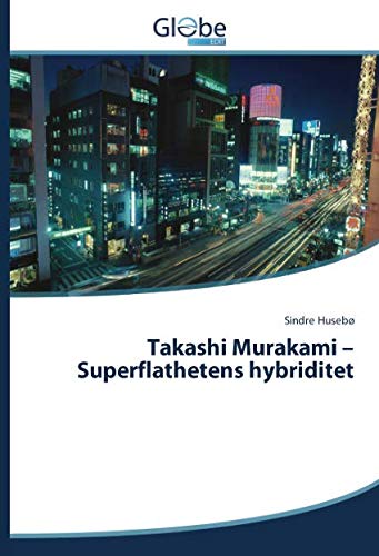 Takashi Murakami – Superflathetens hybriditet