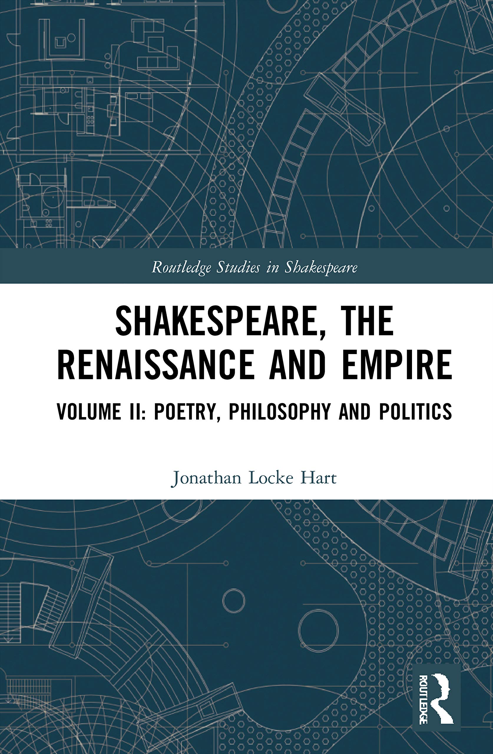 Shakespeare, the Renaissance and Empire: Volume II: Poetry, Philosophy and Politics (Routledge Studies in Shakespeare, 2, Band 2)