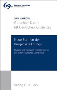 Verhandlungen des 69. Deutschen Juristentages München 2012  Bd. I: Gutachten Teil D: Neue Formen der Bürgerbeteiligung?: Planung und Zulassung von Projekten in der parlamentarischen Demokratie